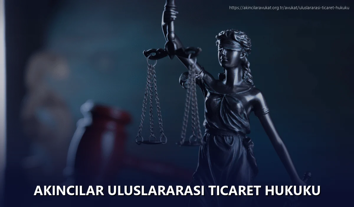 Akincilar Uluslararası Ticaret Hukuku